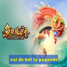 vai de bet ta pagando